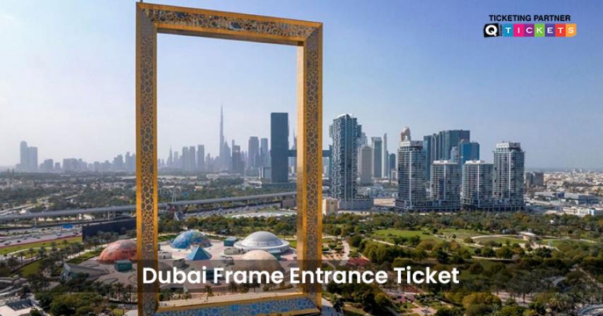 Experience Dubai Iconic Landmark – Book Your Dubai Frame Ticket Today