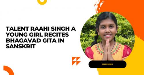 Raahi Singh, a talented young girl, amazes with her recitation of Bhagavad Gita in Sanskrit